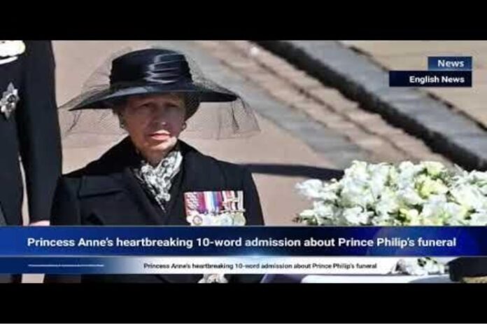 Princess Anne’s heartbreaking 10-word admission about Prince Philip’s funeral